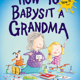 How To Babysit A Grandma
