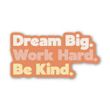 Dream Big Work Hard Be Kind Sticker