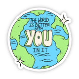World Is Better With You Sticker