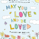 May You Love And Be Loved: Wishes For Your Life