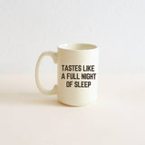 Tastes Like a Full Night's Sleep Coffee Mug
