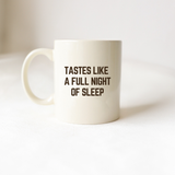 Tastes Like a Full Night's Sleep Coffee Mug
