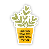 Teachers Plant Seeds Sticker